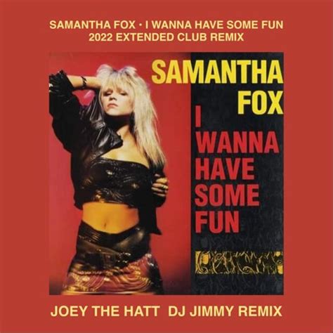 Stream Samantha Fox I Wanna Have Some Fun Joey The Hatt Dj Jimmy 2022