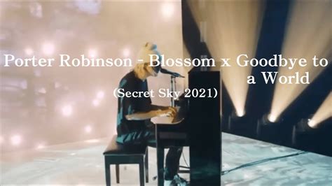 Porter Robinson Blossom X Goodbye To A World Ft Tribute To Rika