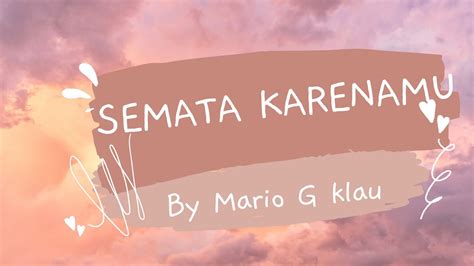 SEMATA KARENAMU Mario G Klau Lirik Lagu YouTube