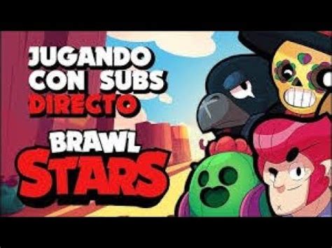 Directo De Brawl Stars Regresamos Al Maximo Jugando Con Subs Youtube