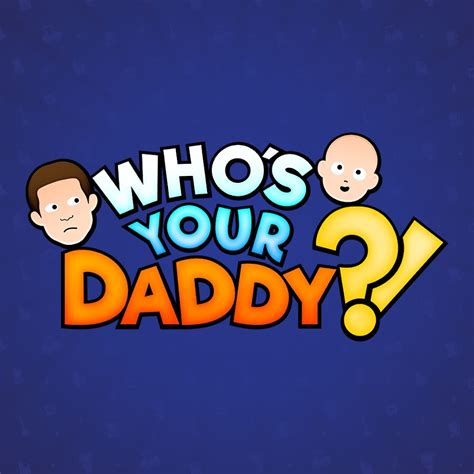 Whos Your Daddy Youtube