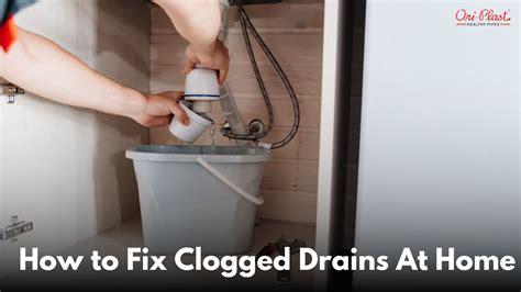 How To Fix Clogged Drains At Home Oriplast