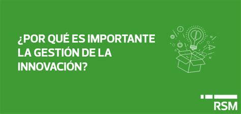 ¿qué Es La Gestión De La Innovación Y Por Qué Es Importante Rsm Colombia