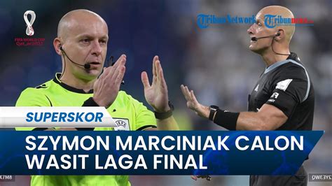 Szymon Marciniak Calon Wasit Di Laga Argentina Vs Prancis Di Final