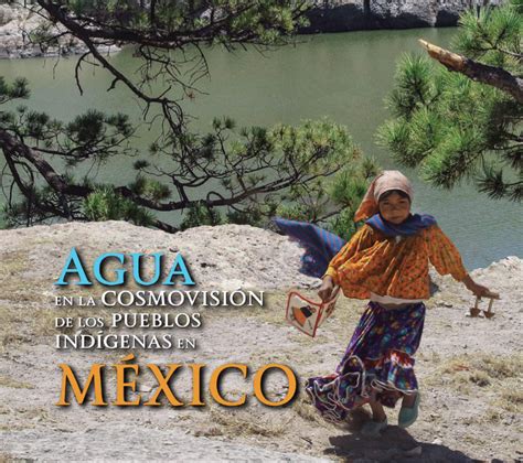 Agua En La Cosmovisión De Los Pueblos Indígenas En México Mx