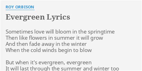 Evergreen Lyrics By Roy Orbison Sometimes Love Will Bloom