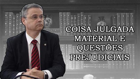 Coisa Julgada Material E Quest Es Prejudiciais Youtube