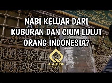 Nabi Keluar Dari Kuburan Dan Cium Lutut Orang Indonesia Al Haudh