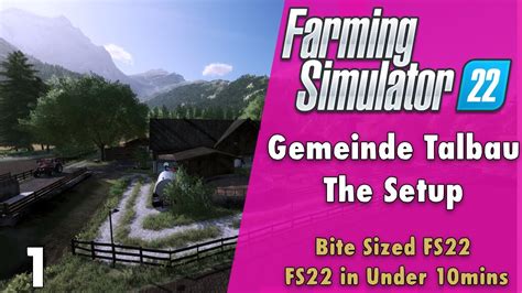 Farming Simulator 22 Gemeinde Talbau Ep 1 The Setup Bite Sized