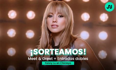 Términos y condiciones Gana Meet Greet Entrada doble para Fanny Lu