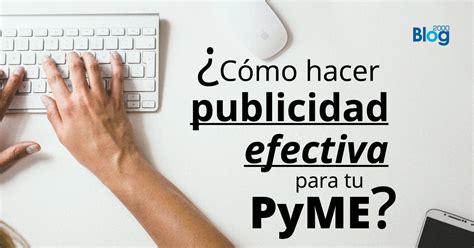 ¿cómo Hacer Publicidad Digital Efectiva Para Tu Pyme Blog 2000