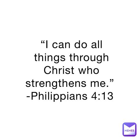 “I can do all things through Christ who strengthens me.” -Philippians 4 ...