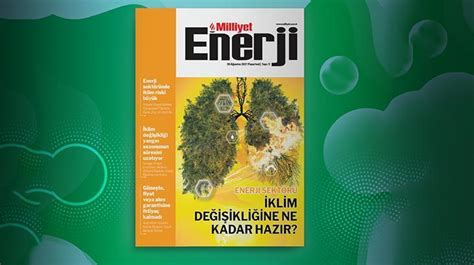 Milliyet Enerji dergisi enerji sektöründe iklim değişikliği konusunu