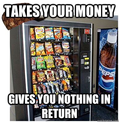 Scumbag Vending Machine memes | quickmeme