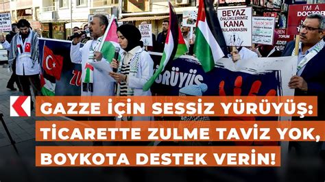 Gazze için sessiz yürüyüş Ticarette zulme taviz yok boykota destek