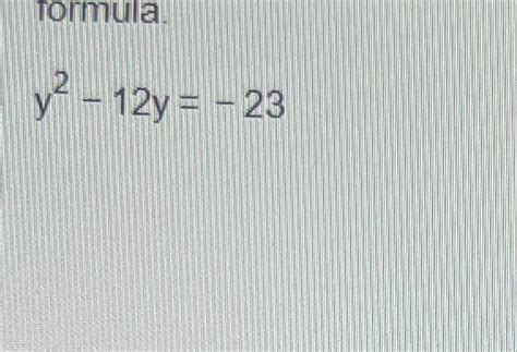 Solved y2-12y=-23 | Chegg.com