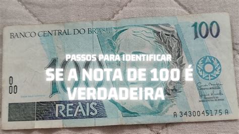 Nota De Cem Reais Antiga Passos Para Identificar Se Verdadeira