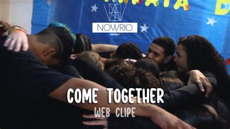 Now United Come Together Web Clipe By NowRio Project YouTube