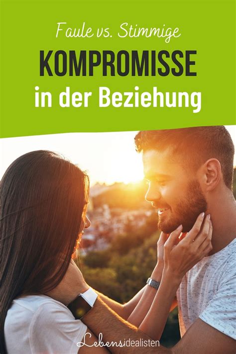 Faule Vs Stimmige Kompromisse In Der Beziehung Beziehung