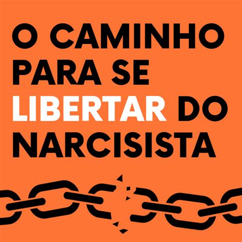 O Caminho Para Se Libertar Do Narcisista