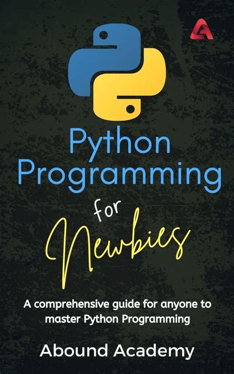 Python Programming For Newbies A Comprehensive Guide For Anyone To