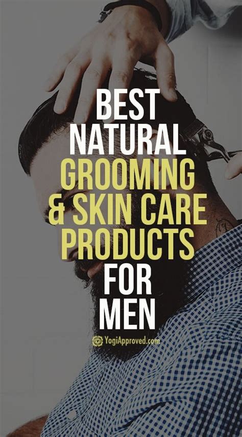 The Best Natural Grooming And Skin Care Products For Men Best Skin