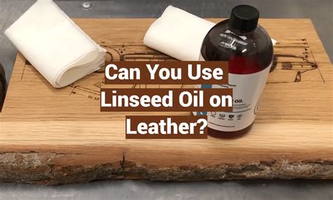 Can You Use Linseed Oil On Leather Leatherprofy