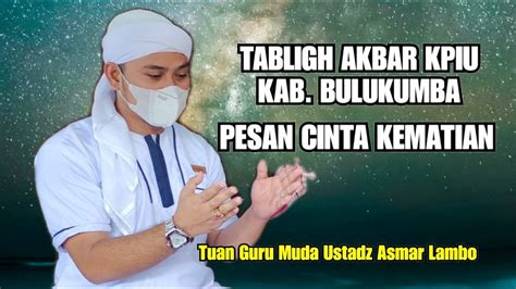 PESAN CINTA KEMATIAN TABLIGH AKBAR USTADZ ASMAR LAMBO KAB BULUKUMBA