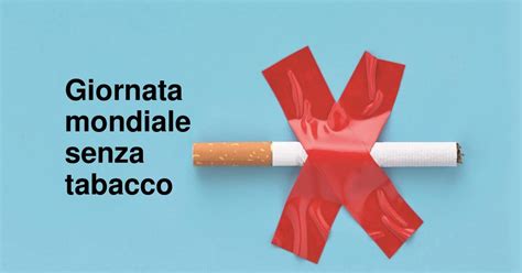 Il 31 Maggio La Giornata Mondiale Senza Tabacco Le Iniziative Gratuite