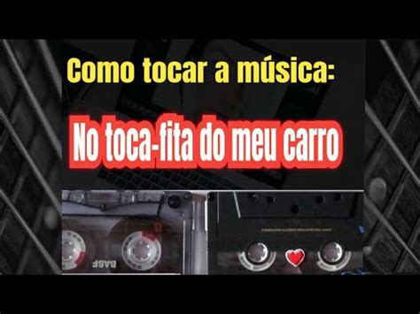 Como Tocar A M Sica No Toca Fita Do Meu Carro Bart Galeno Youtube