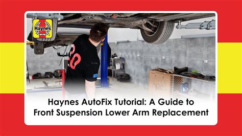 Haynes AutoFix Tutorial A Guide To Front Suspension Lower Arm