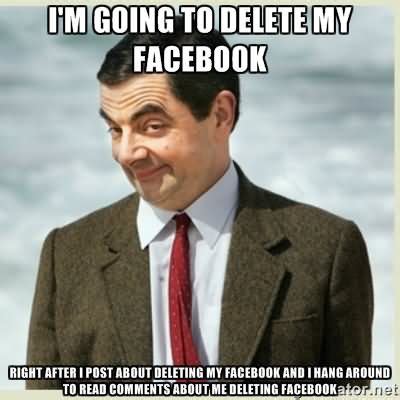 Im going to delete my facebook Facebook Meme | Picsmine