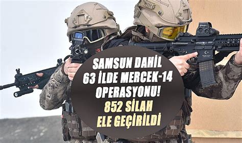 Samsun dahil 63 ilde MERCEK 14 operasyonu 852 silah ele geçirildi