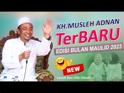 KH MUSLEH ADNAN TERBARU CERAMAH TERBARU EDISI BULAN MAULID 2023