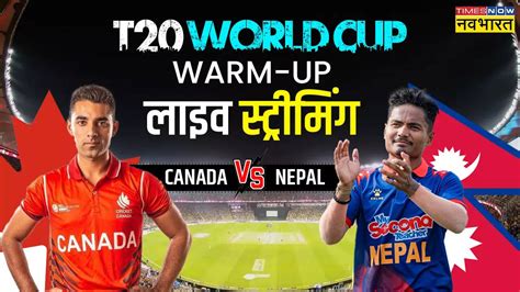 Nepal Vs Canada Match Live Streaming When And Where To Watch Youtube