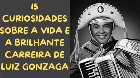 15 CURIOSIDADES SOBRE A VIDA E A BRILHANTE CARREIRA DE LUIZ GONZAGA