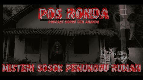 Pos Ronda 2 Misteri Sosok Penunggu Rumah Part 1 YouTube