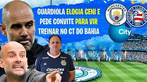 Guardiola Rasga Elogios A Ceni E Aguarda Convite Do Bahia Para O City