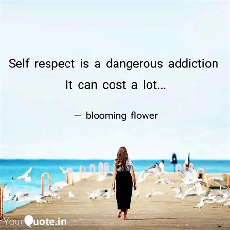 Self Respect Is A Dangero Quotes Writings By Blooming Flower