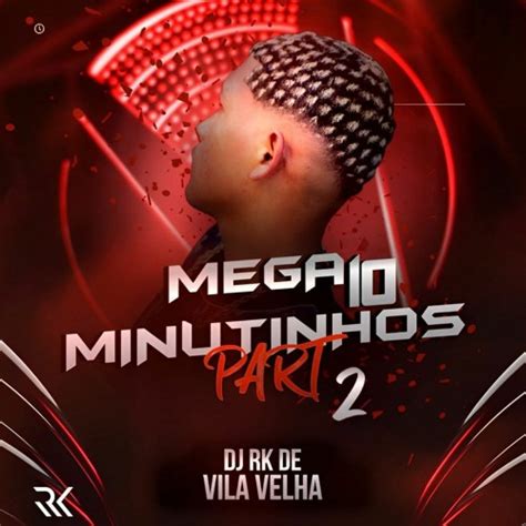 Stream Mega Minutinhos Part Na Vila Velha Oh Dj Rk De Vila