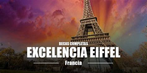 Becas Completas Eiffel En Francia Becas Para Latinos