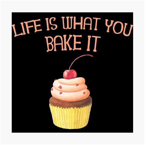 Life Is What You Bake It Funny Baking Gifts Photographic Print By