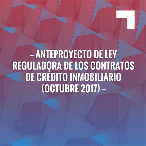 Anteproyecto De Ley Reguladora De Los Contratos De Cr Dito Inmobiliario