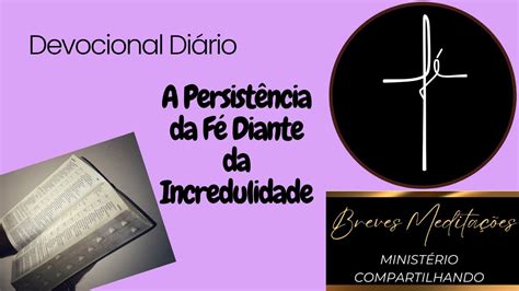 Devocional Di Rio A Persist Ncia Da F Diante Da Incredulidade Youtube