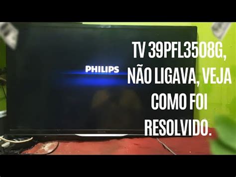 Tv Philips Pfl G N O Liga Resolvido Youtube