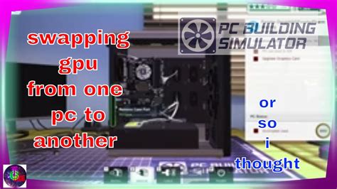 Pc Building Simulator Swapping Gpu Card Youtube