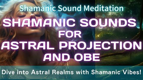 Shamanic Sound For Astral Projectionout Of Body Experience Induce