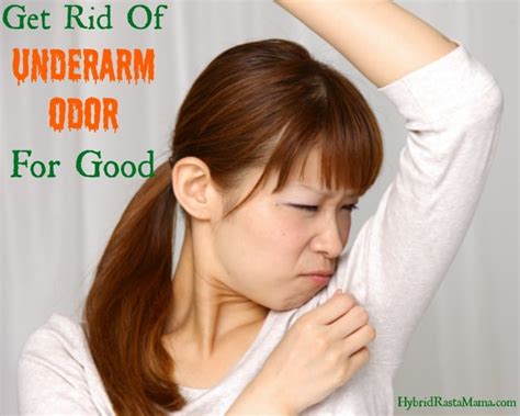 How To Get Rid Of Underarm Odor Fast And For Good Hybrid Rasta Mama