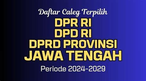 Daftar Anggota Dpr Ri Dpd Ri Dan Dprd Provinsi Jawa Tengah Terpilih