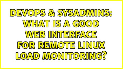 Devops Sysadmins What Is A Good Web Interface For Remote Linux Load